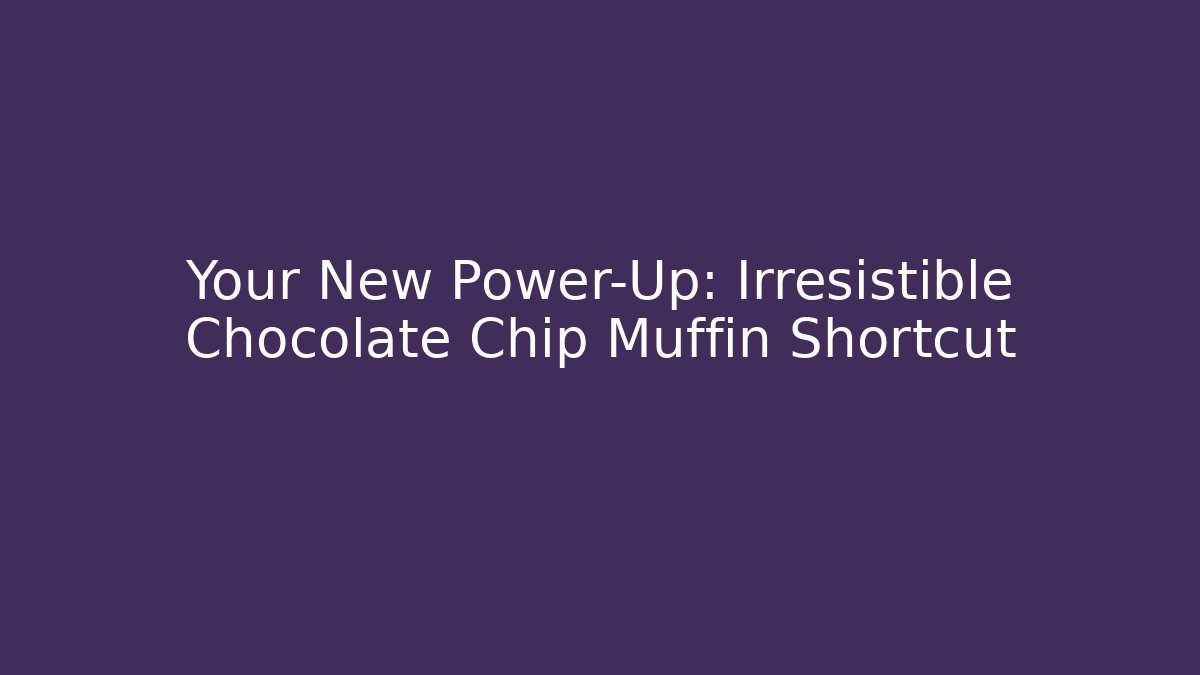 Your New Power-Up: Irresistible Chocolate Chip Muffin Shortcut