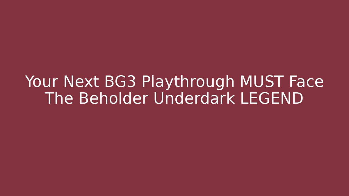 Your Next BG3 Playthrough MUST Face The Beholder Underdark LEGEND