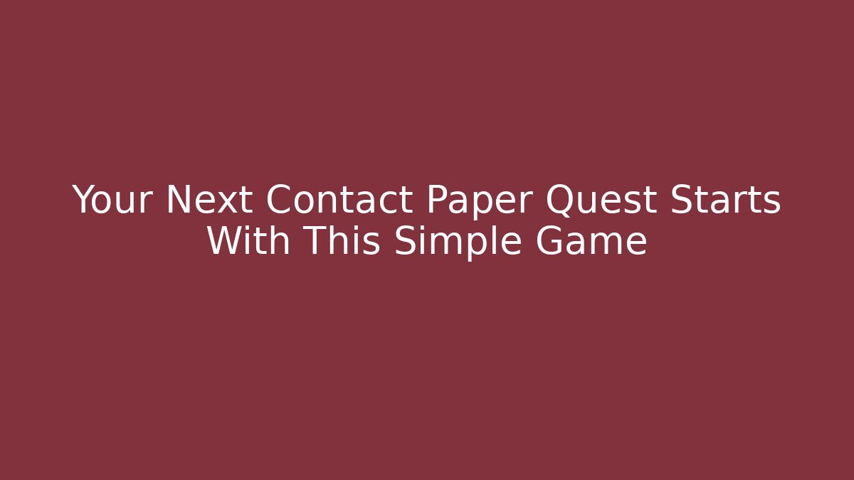 Your Next Contact Paper Quest Starts With This Simple Game