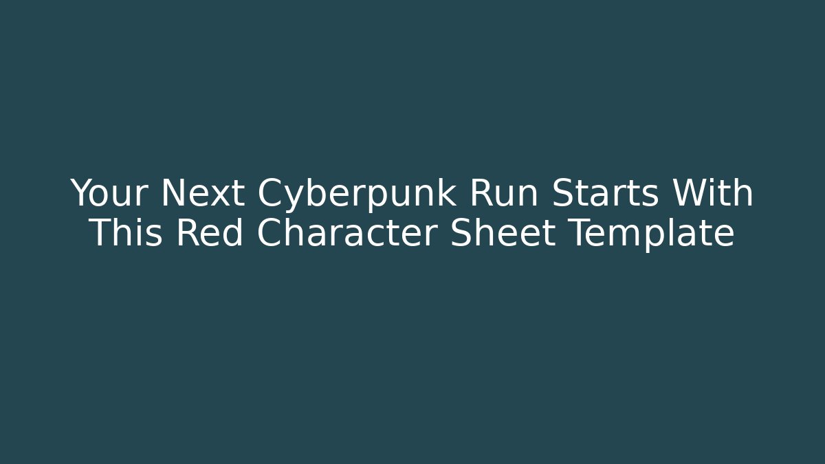 Your Next Cyberpunk Run Starts With This Red Character Sheet Template