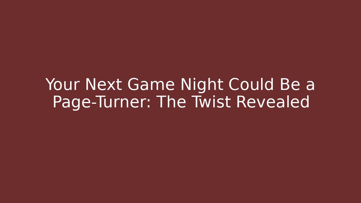 Your Next Game Night Could Be a Page-Turner: The Twist Revealed