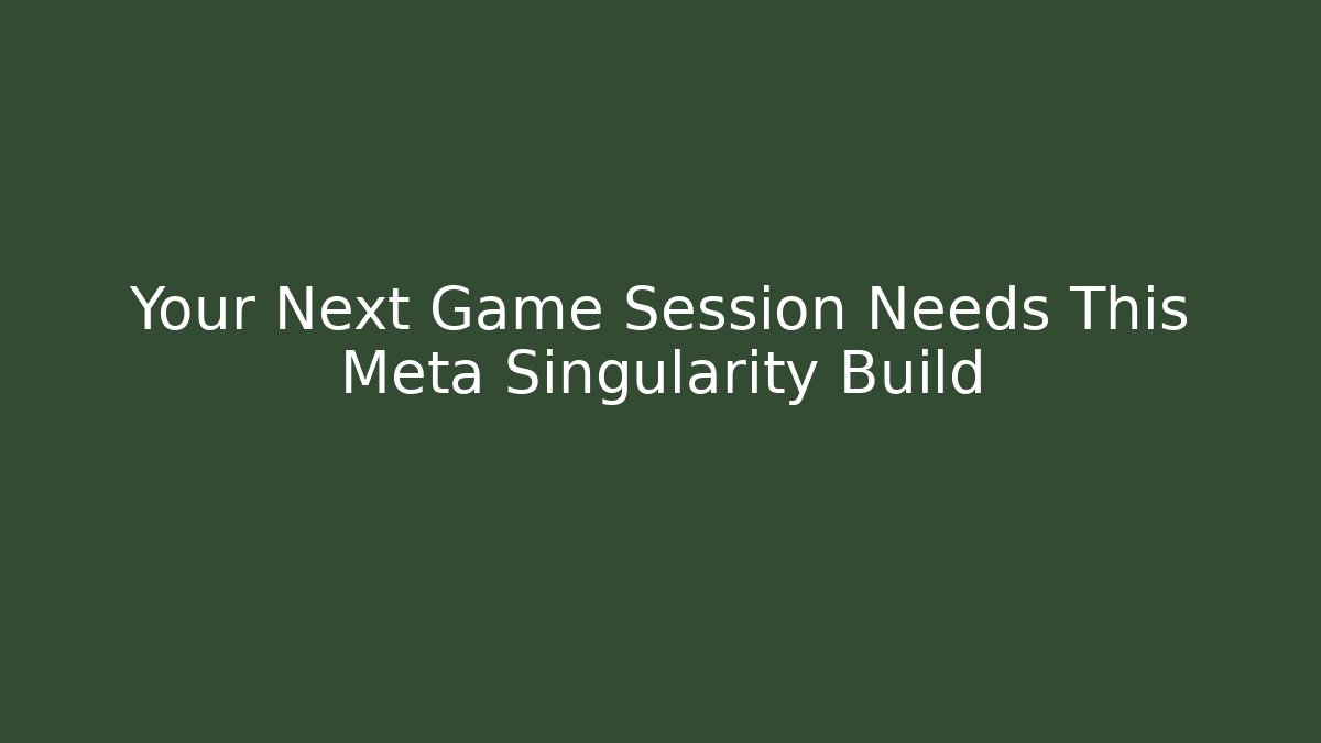 Your Next Game Session Needs This Meta Singularity Build - Vintage E-Juice