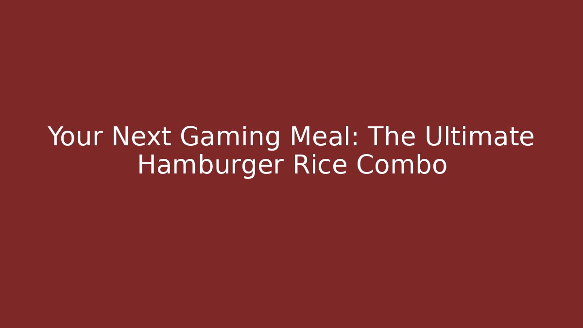Your Next Gaming Meal: The Ultimate Hamburger Rice Combo