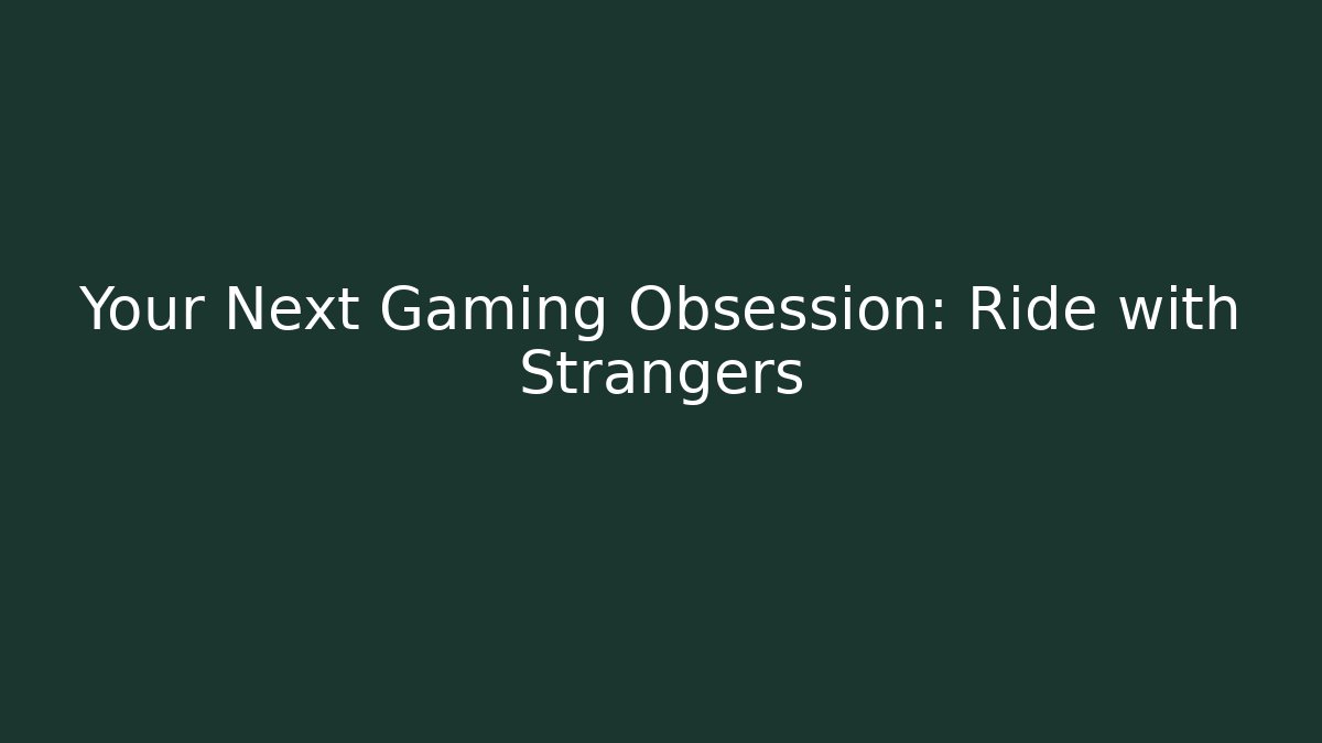 Your Next Gaming Obsession: Ride with Strangers - Vintage E-Juice