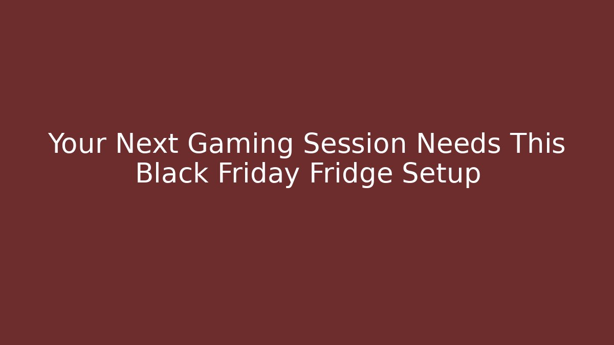 Your Next Gaming Session Needs This Black Friday Fridge Setup - Vintage E-Juice