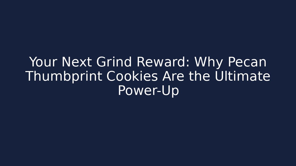 Your Next Grind Reward: Why Pecan Thumbprint Cookies Are the Ultimate Power-Up