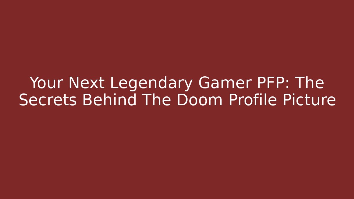 Your Next Legendary Gamer PFP: The Secrets Behind The Doom Profile Picture
