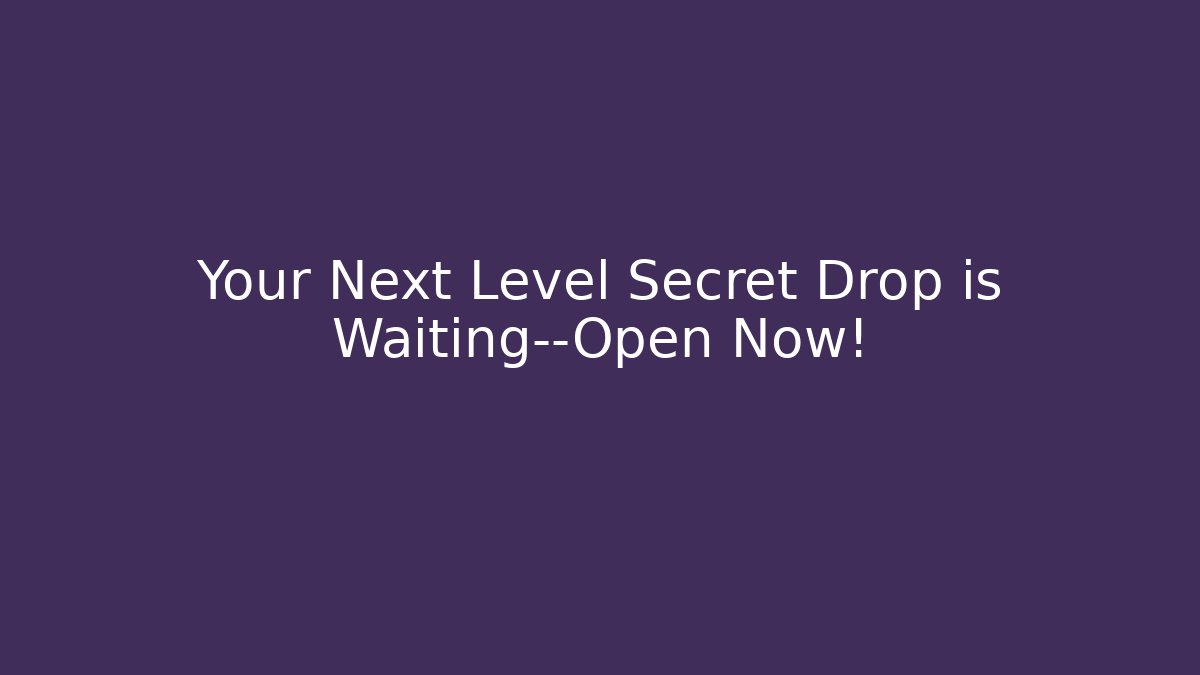 Your Next Level Secret Drop is Waiting—Open Now! - Vintage E-Juice
