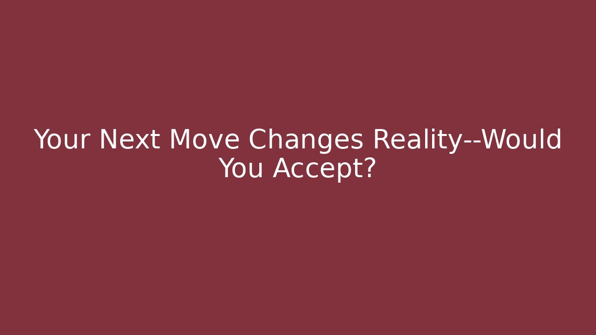 Your Next Move Changes Reality—Would You Accept? - Vintage E-Juice