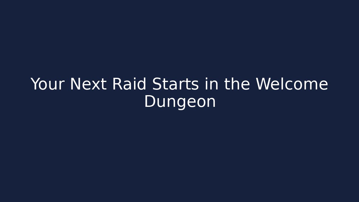 Your Next Raid Starts in the Welcome Dungeon - Vintage E-Juice