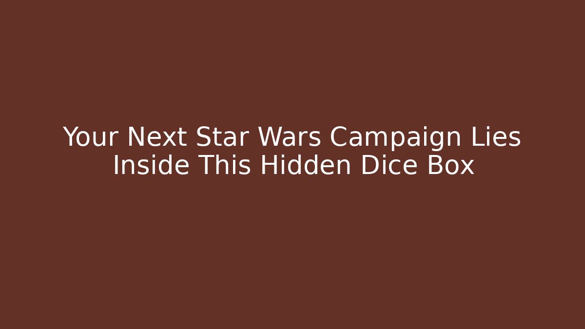 Your Next Star Wars Campaign Lies Inside This Hidden Dice Box