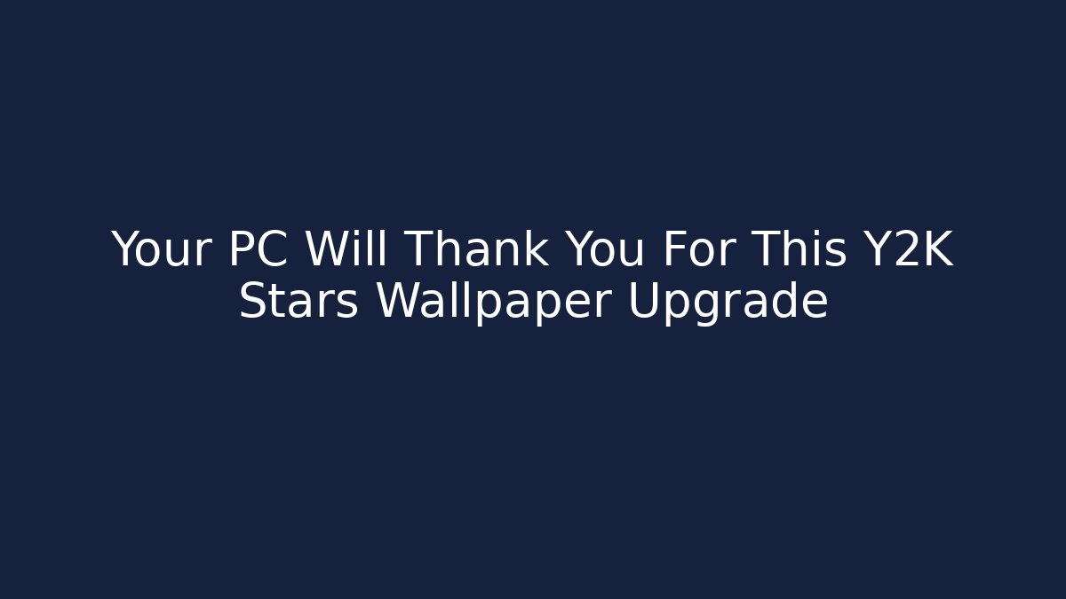 Your PC Will Thank You For This Y2K Stars Wallpaper Upgrade