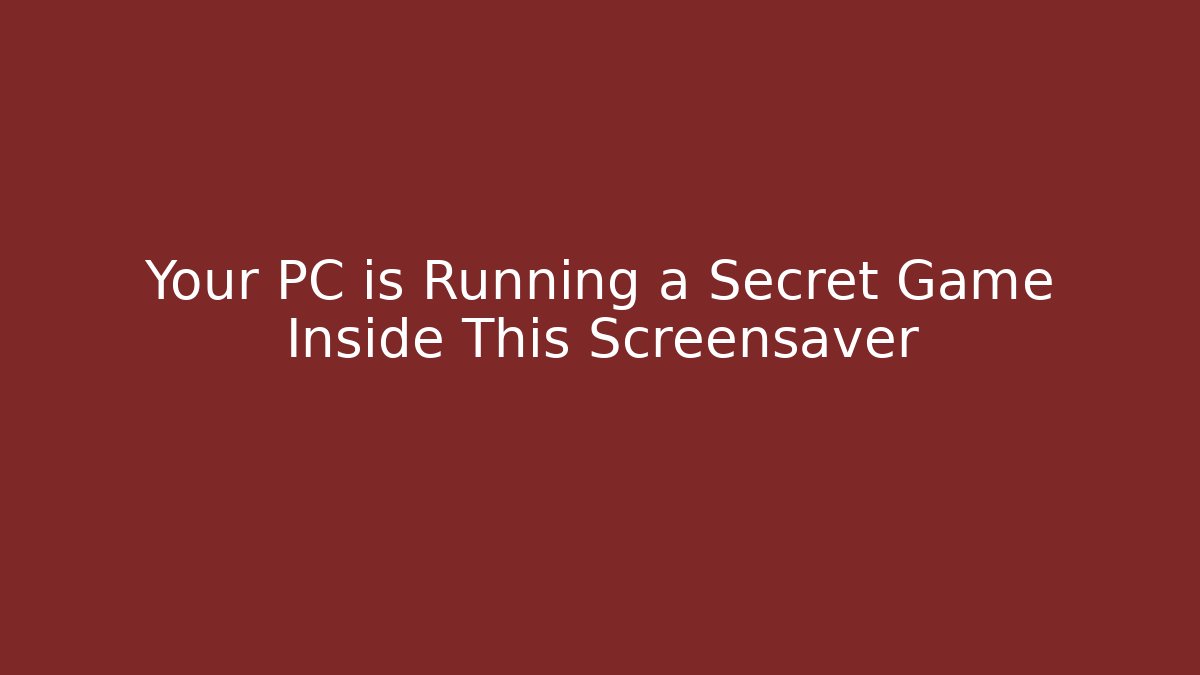 Your PC is Running a Secret Game Inside This Screensaver
