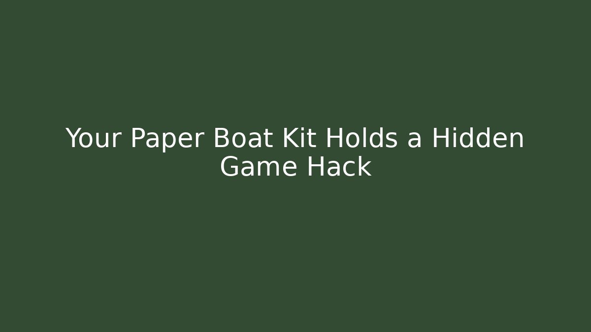 Your Paper Boat Kit Holds a Hidden Game Hack