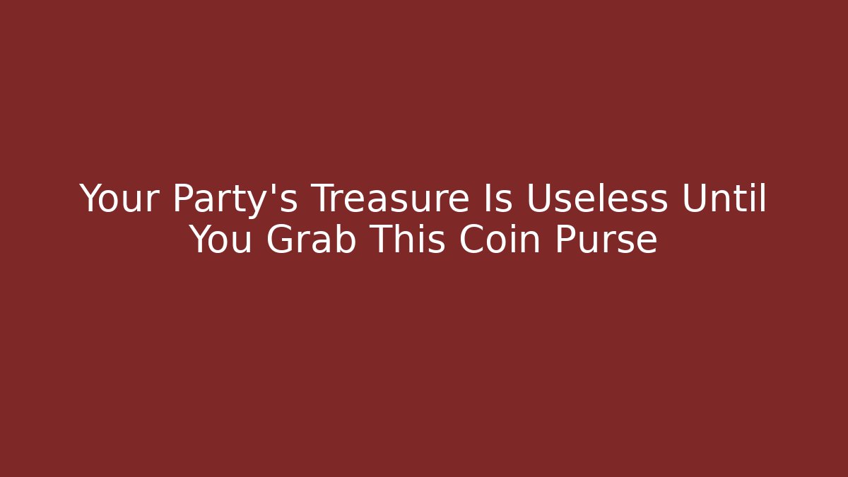 Your Party’s Treasure Is Useless Until You Grab This Coin Purse
