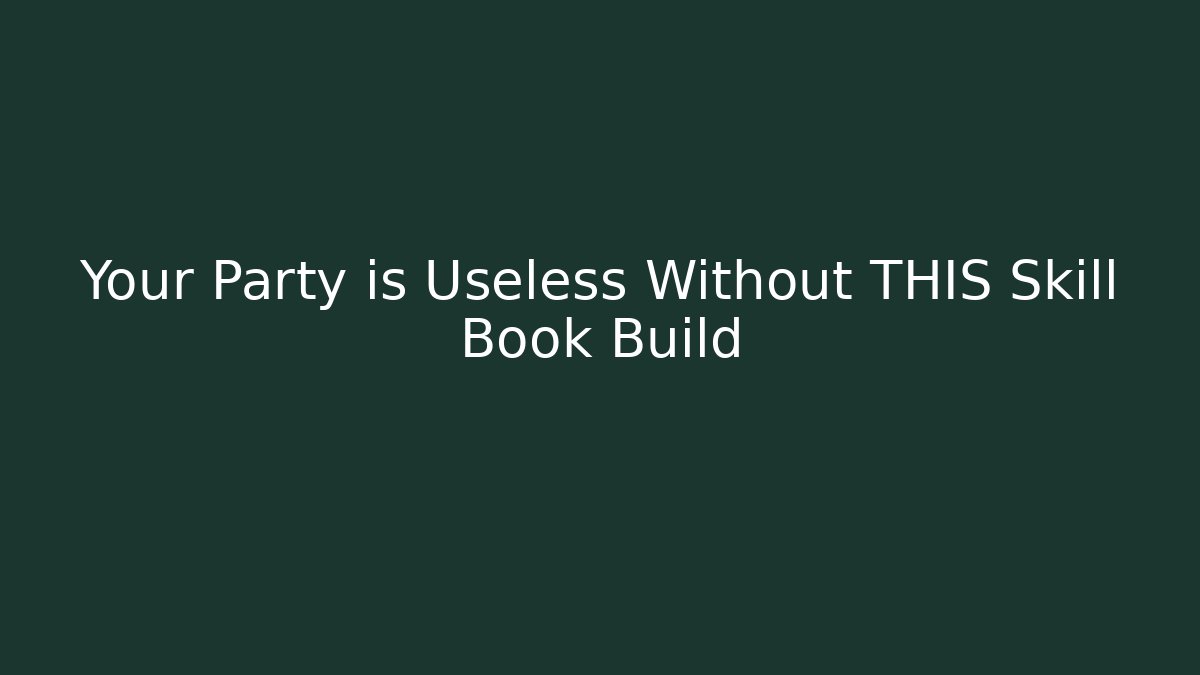 Your Party is Useless Without THIS Skill Book Build