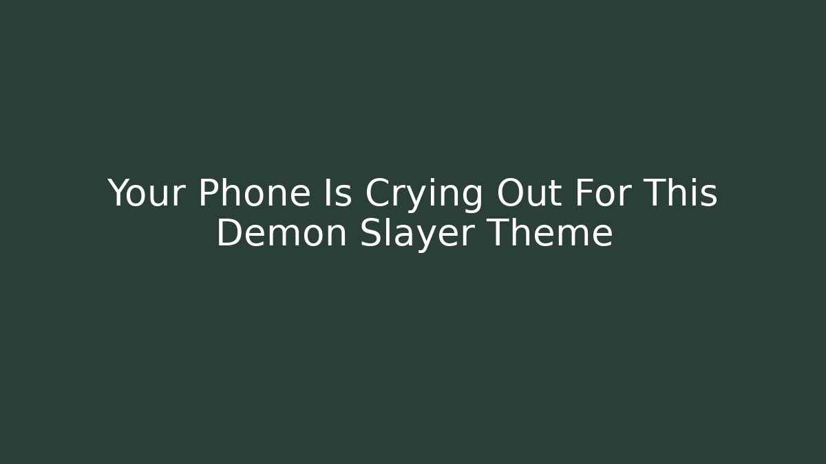 Your Phone Is Crying Out For This Demon Slayer Theme