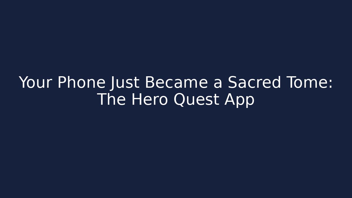 Your Phone Just Became a Sacred Tome: The Hero Quest App