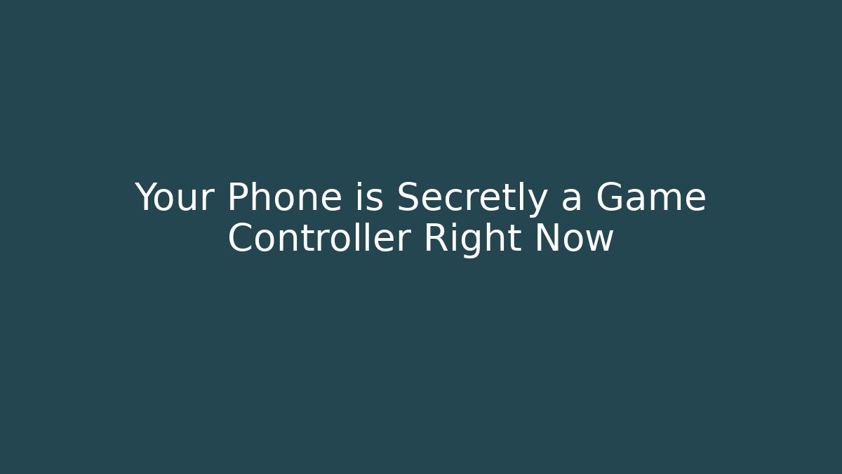 Your Phone is Secretly a Game Controller Right Now