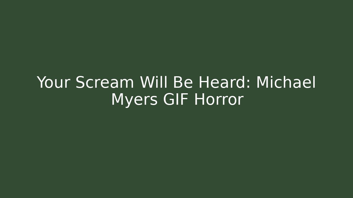 Your Scream Will Be Heard: Michael Myers GIF Horror