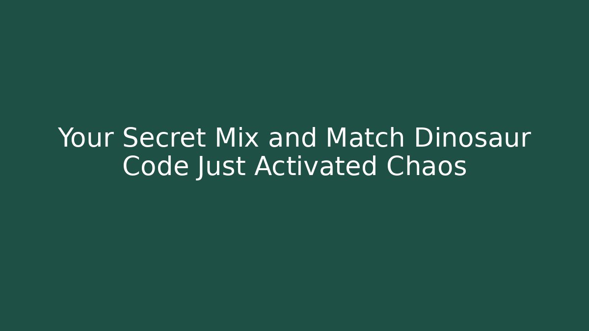 Your Secret Mix and Match Dinosaur Code Just Activated Chaos