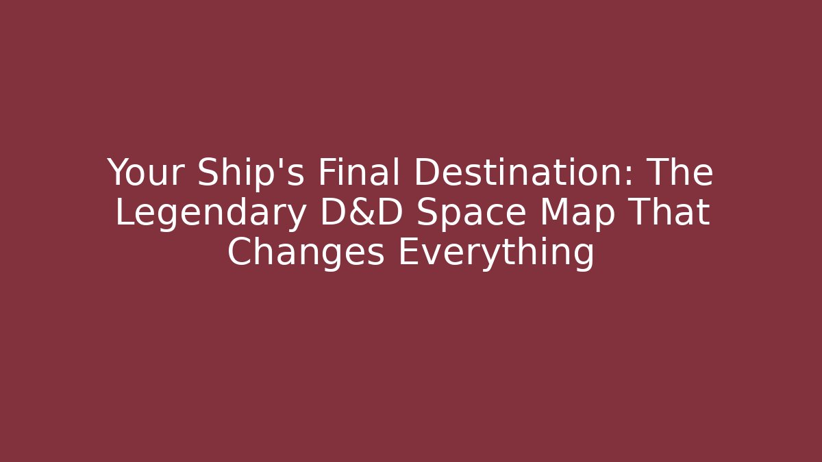 Your Ship's Final Destination: The Legendary D&D Space Map That Changes Everything