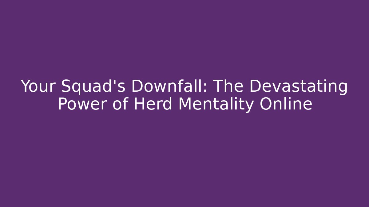 Your Squad’s Downfall: The Devastating Power of Herd Mentality Online - Vintage E-Juice