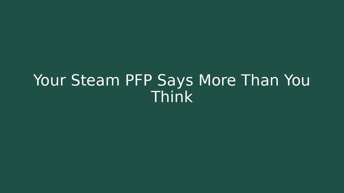 Your Steam PFP Says More Than You Think
