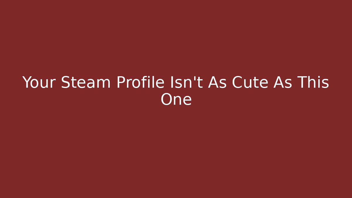 Your Steam Profile Isn't As Cute As This One - Vintage E-Juice