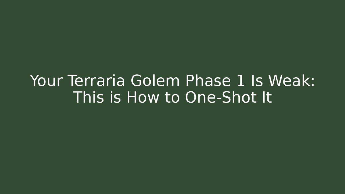 Your Terraria Golem Phase 1 Is Weak: This is How to One-Shot It