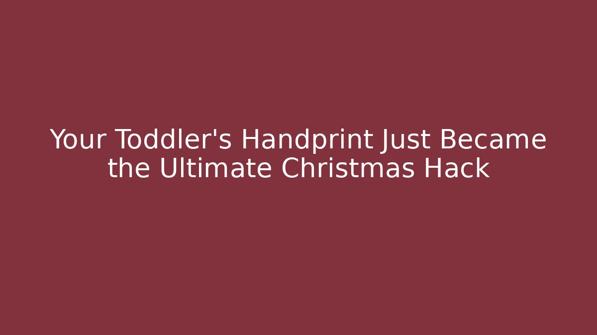 Your Toddler’s Handprint Just Became the Ultimate Christmas Hack