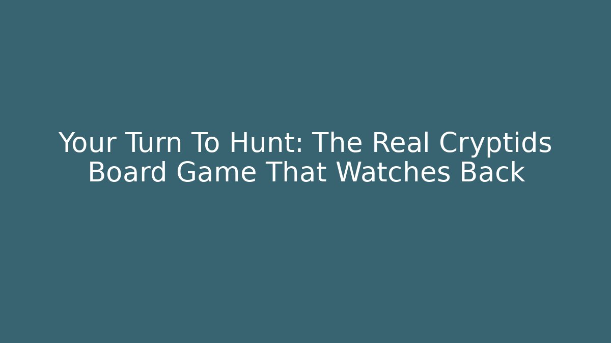 Your Turn To Hunt: The Real Cryptids Board Game That Watches Back