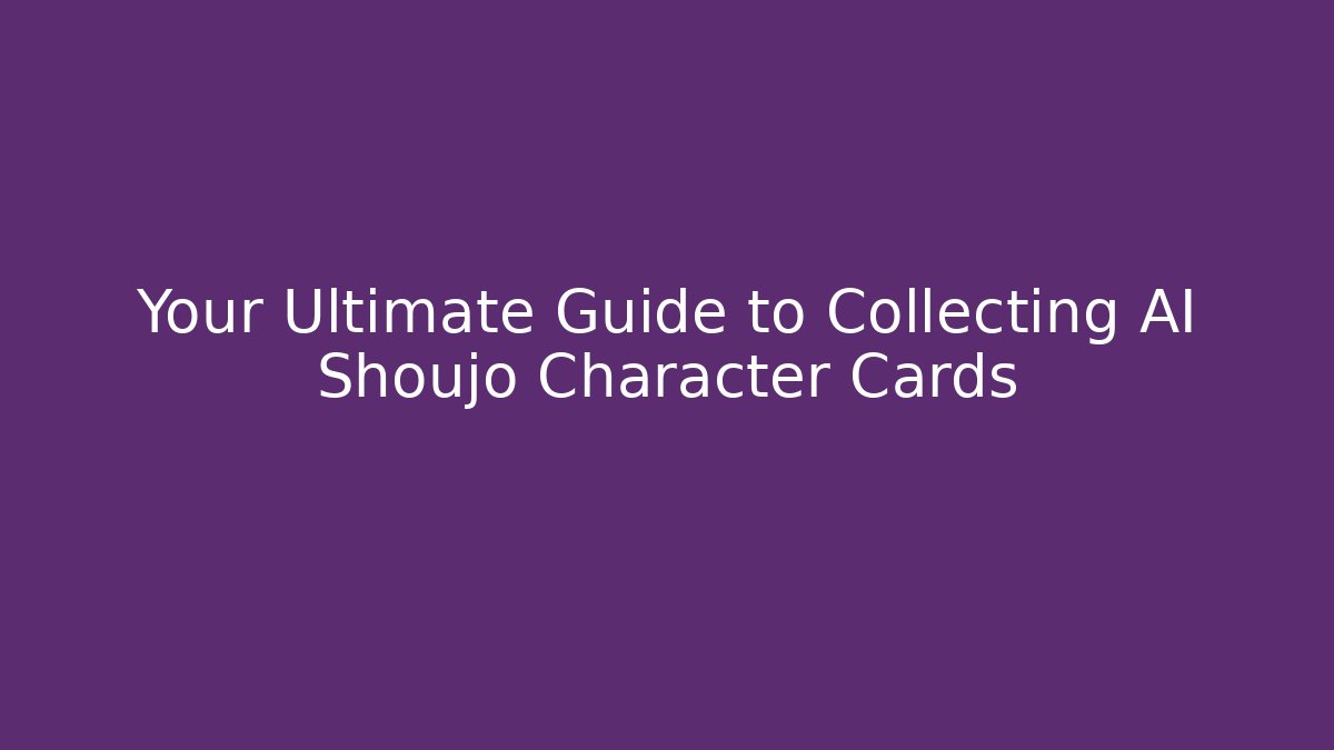 Your Ultimate Guide to Collecting AI Shoujo Character Cards
