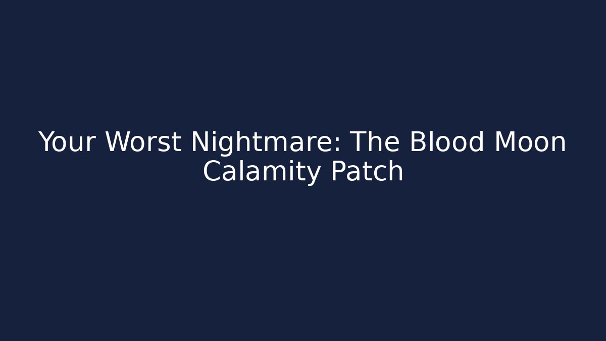 Your Worst Nightmare: The Blood Moon Calamity Patch - Vintage E-Juice