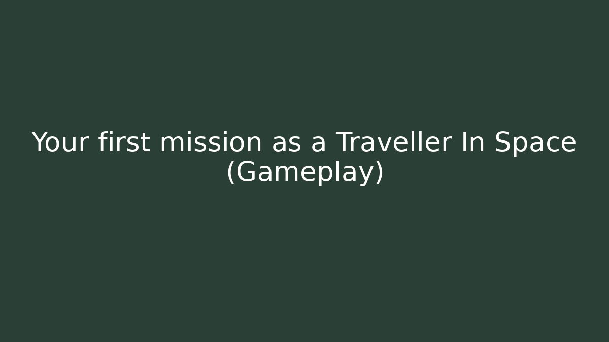 Your first mission as a Traveller In Space (Gameplay)
