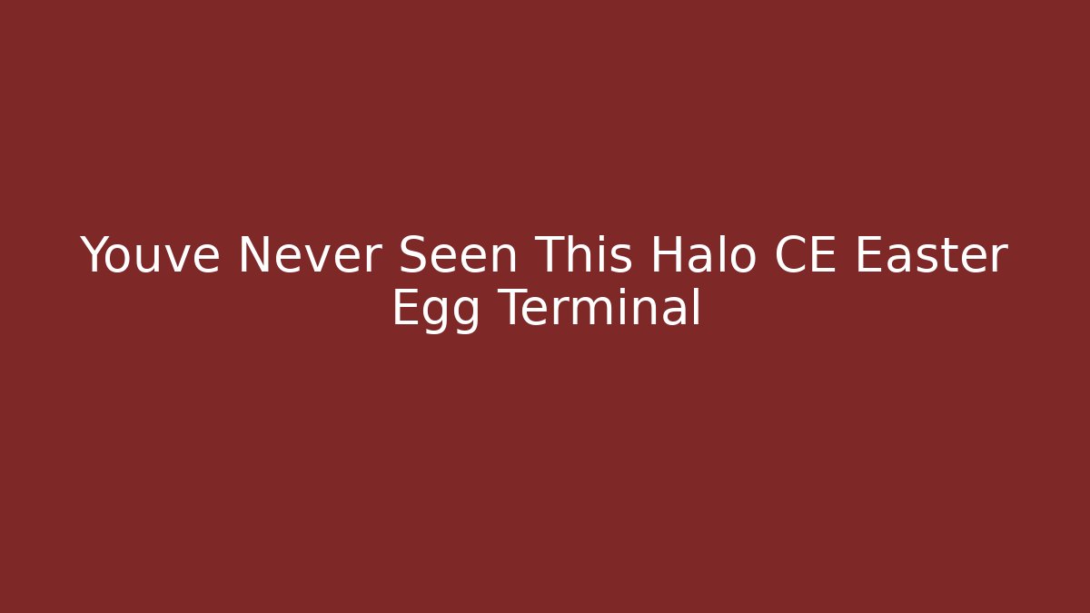 Youve Never Seen This Halo CE Easter Egg Terminal - Vintage E-Juice