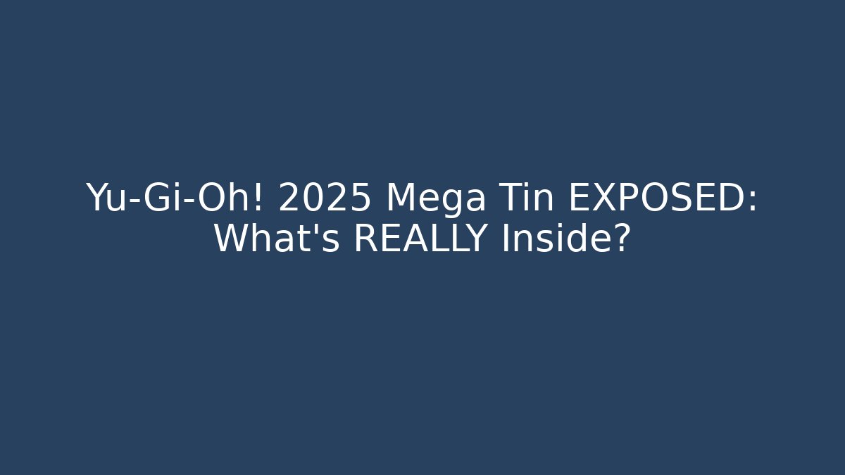 Yu-Gi-Oh! 2025 Mega Tin EXPOSED: What’s REALLY Inside?