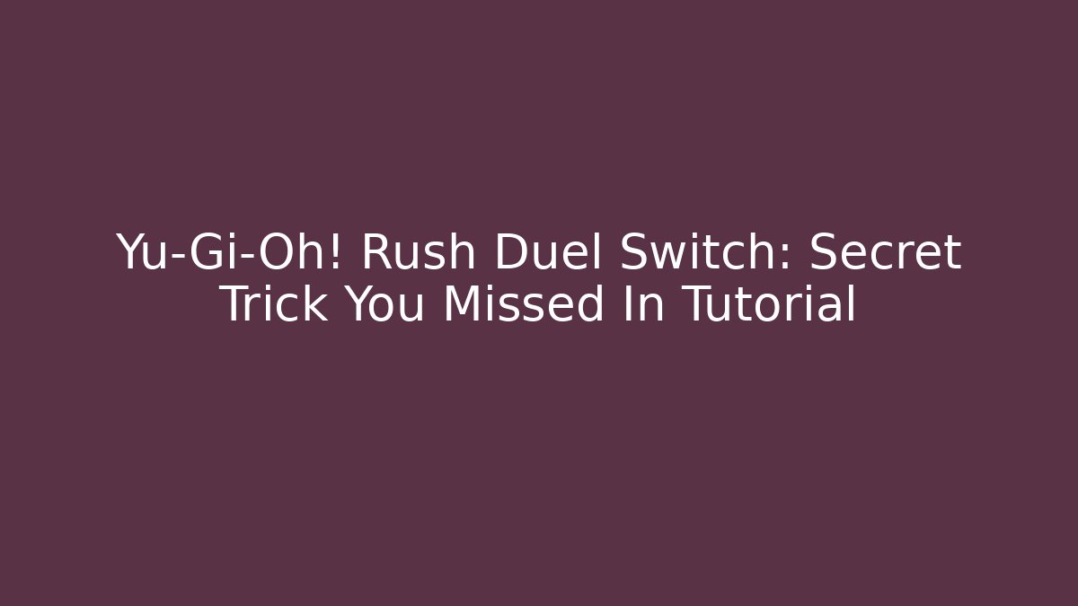 Yu-Gi-Oh! Rush Duel Switch: Secret Trick You Missed In Tutorial