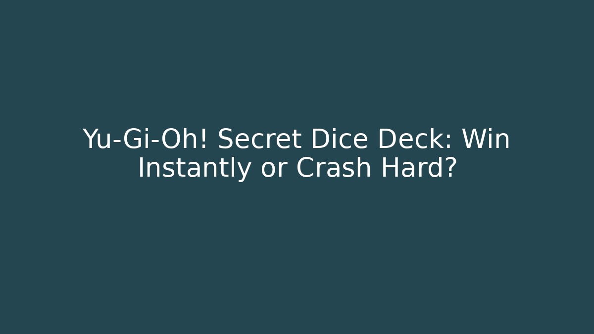 Yu-Gi-Oh! Secret Dice Deck: Win Instantly or Crash Hard?