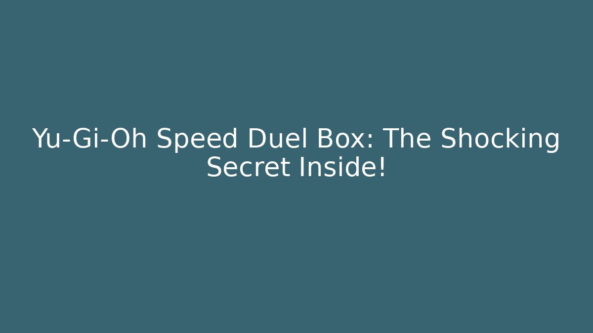 Yu-Gi-Oh Speed Duel Box: The Shocking Secret Inside!