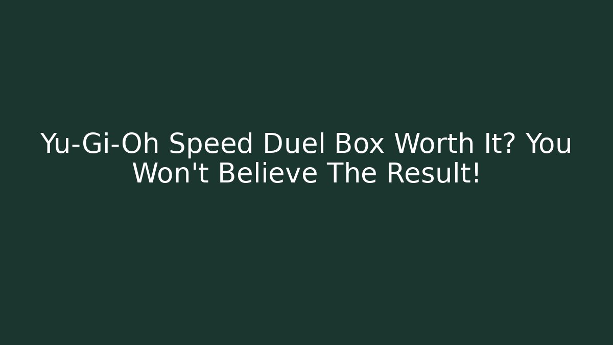 Yu-Gi-Oh Speed Duel Box Worth It? You Won't Believe The Result!