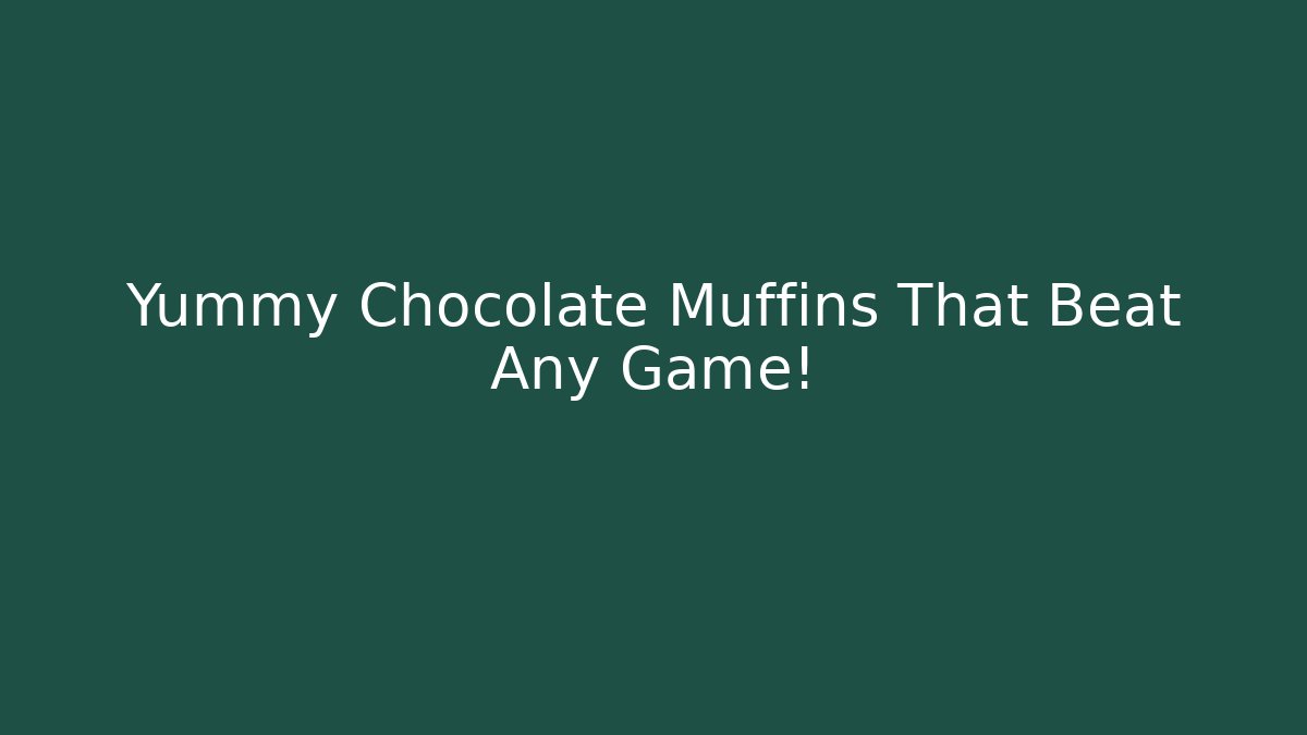 Yummy Chocolate Muffins That Beat Any Game!