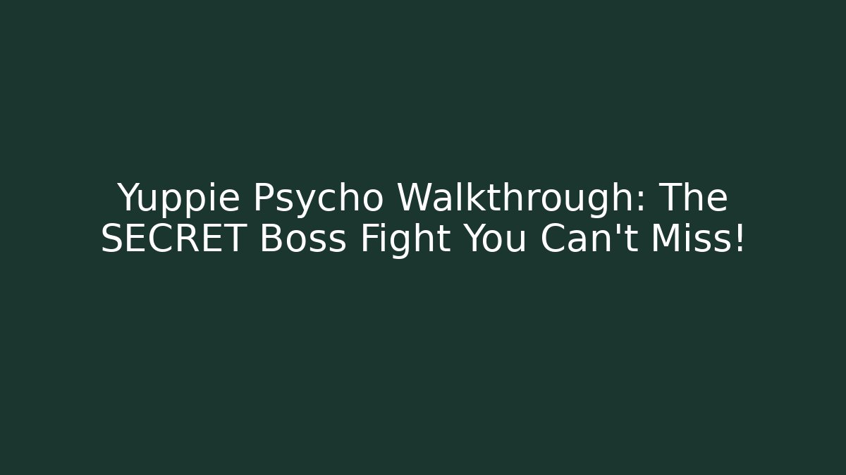 Yuppie Psycho Walkthrough: The SECRET Boss Fight You Can't Miss!