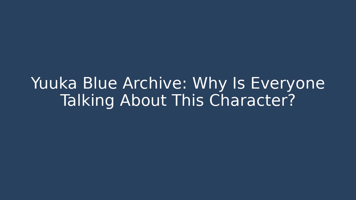 Yuuka Blue Archive: Why Is Everyone Talking About This Character?