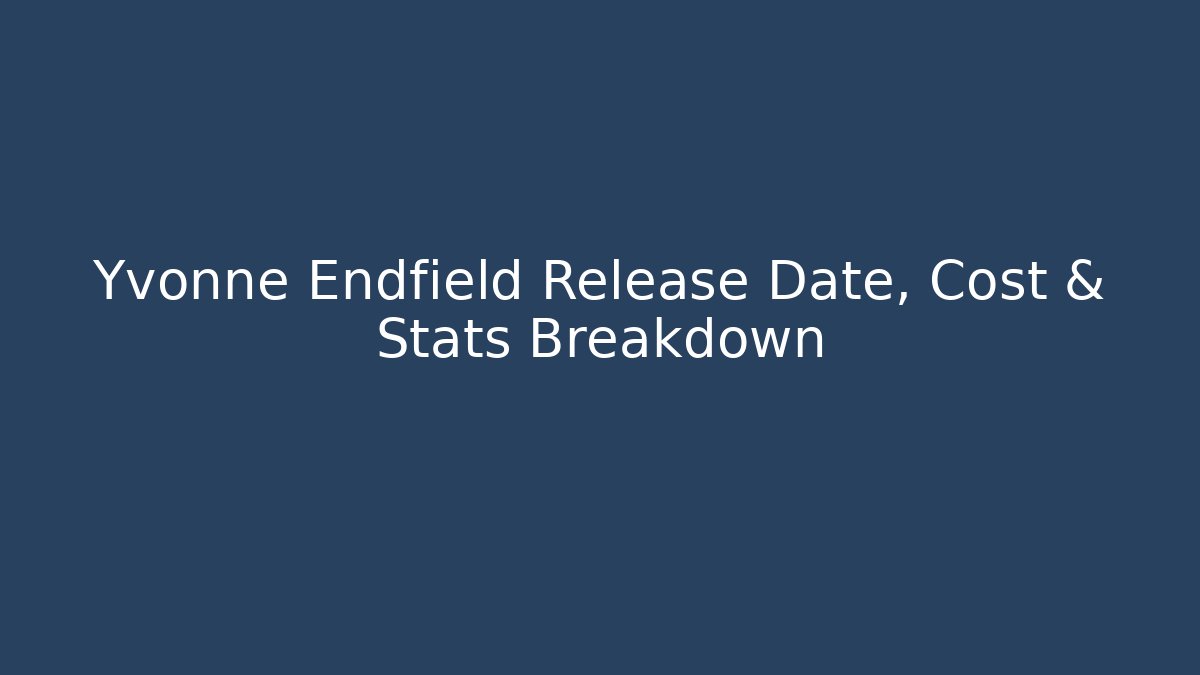 Yvonne Endfield Release Date, Cost & Stats Breakdown