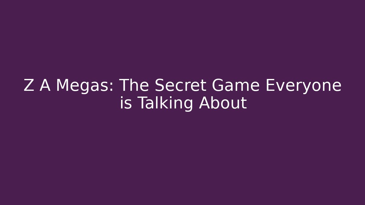 Z A Megas: The Secret Game Everyone is Talking About