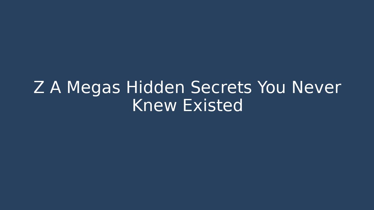 Z A Megas Hidden Secrets You Never Knew Existed
