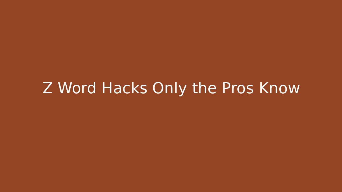 Z Word Hacks Only the Pros Know