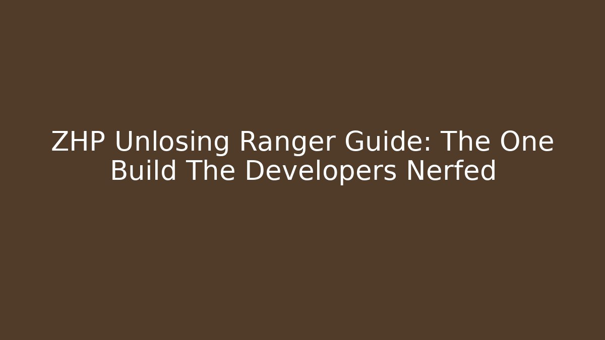 ZHP Unlosing Ranger Guide: The One Build The Developers Nerfed
