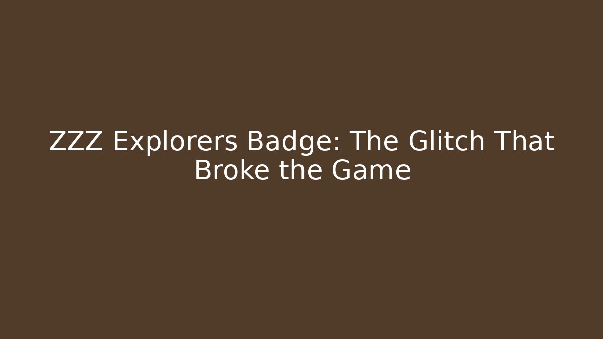 ZZZ Explorers Badge: The Glitch That Broke the Game - Vintage E-Juice